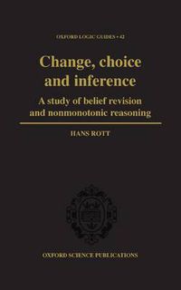 Cover image for Change, Choice and Inference: A Study of Belief Revision and Nonmonotonic Reasoning