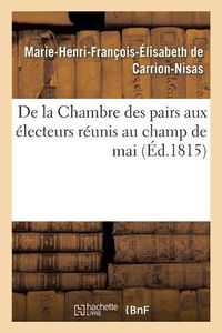 Cover image for de la Chambre Des Pairs Aux Electeurs Reunis Au Champ de Mai