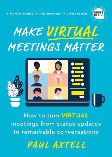 Cover image for Make Virtual Meetings Matter: How to Turn Virtual Meetings from Status Updates to Remarkable Conversations