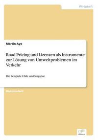 Cover image for Road Pricing und Lizenzen als Instrumente zur Loesung von Umweltproblemen im Verkehr: Die Beispiele Chile und Singapur