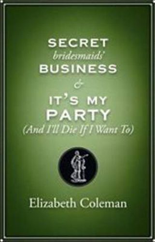 Secret Bridesmaids' Business and It's My Party (and I'll Die if I Want To): Two plays: Two plays