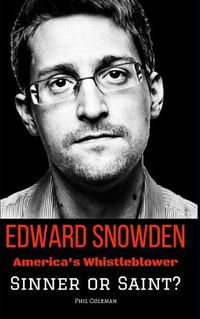 Cover image for Edward Snowden: America's Whistleblower - Sinner or Saint?