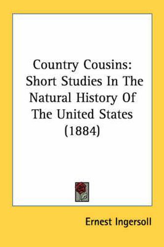 Cover image for Country Cousins: Short Studies in the Natural History of the United States (1884)