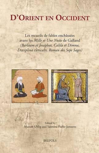 Cover image for D'orient En Occident: Les Recueils De Fables Enchaassaees Avant Les Mille Et Une Nuits De Galland : Barlaam Et Josaphat, Calila Et Dimna, Disciplina Clericalis, Roman Des Sept Sages