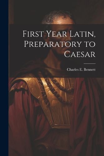 Cover image for First year Latin, preparatory to Caesar