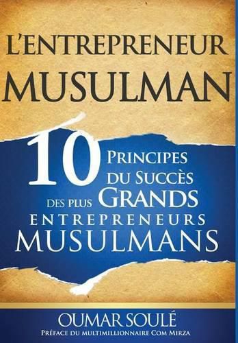 Cover image for L'Entrepreneur Musulman: 10 Principes du Succes des Plus Grands Entrepreneurs Musulmans