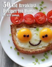 Cover image for 50 Kid Breakfast Recipes for Home