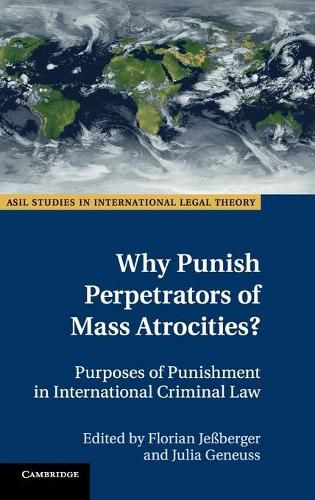 Cover image for Why Punish Perpetrators of Mass Atrocities?: Purposes of Punishment in International Criminal Law