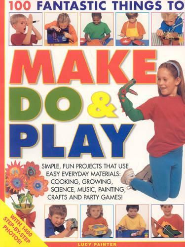 Cover image for 100 Fantastic Things to Make, do and Play