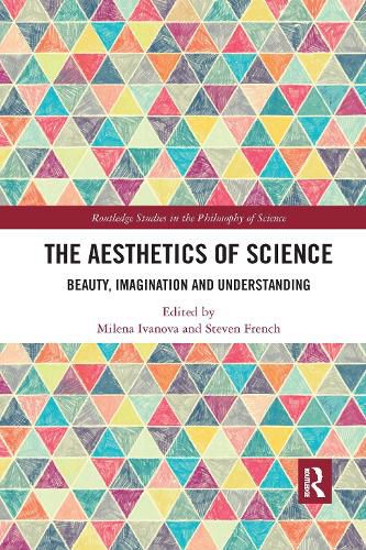 Cover image for The Aesthetics of Science: Beauty, Imagination and Understanding