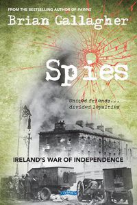 Cover image for Spies: Ireland's War of Independence. United friends ... divided loyalties