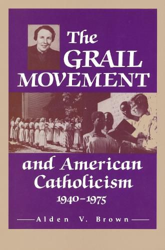 The Grail Movement and American Catholicism, 1940-75