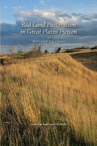 Cover image for Bad Land Pastoralism in Great Plains Fiction