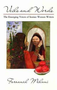 Cover image for Veils and Words: The Emerging Voices of Iranian Women Writers