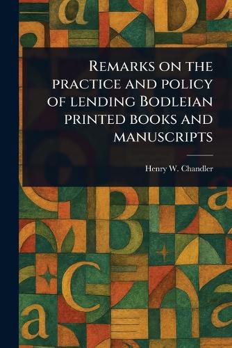 Cover image for Remarks on the Practice and Policy of Lending Bodleian Printed Books and Manuscripts