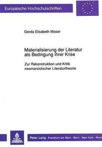 Cover image for Materialisierung Der Literatur ALS Bedingung Ihrer Krise: Zur Rekonstruktion Und Kritik Neomarxistischer Literaturtheorie