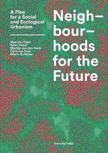 Cover image for Neighbourhoods for the Future: A Plea for a Social and Ecological Urbanism