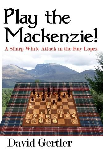 Play the Mackenzie! - A Sharp White Attack in the Ruy Lopez