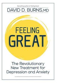 Cover image for Feeling Great: The Revolutionary New Treatment for Depression and Anxiety