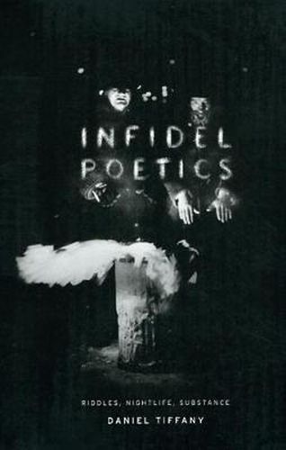 Cover image for Infidel Poetics: Riddles, Nightlife, Substance
