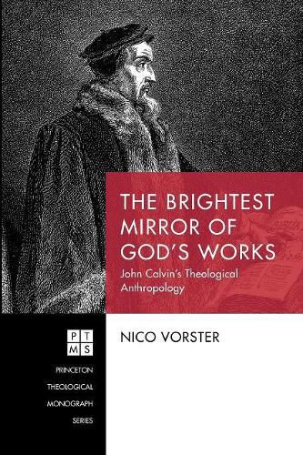 Cover image for The Brightest Mirror of God's Works: John Calvin's Theological Anthropology