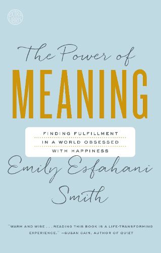Cover image for The Power of Meaning: Finding Fulfillment in a World Obsessed with Happiness
