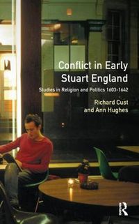 Cover image for Conflict in Early Stuart England: Studies in Religion and Politics 1603-1642