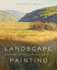 Cover image for Landscape Painting: Essential Concepts and Techniques for Plein Air and Studio Practice
