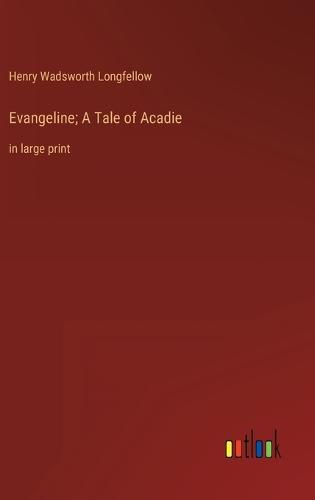 Cover image for Evangeline; A Tale of Acadie