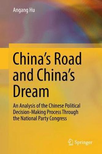 Cover image for China's Road and China's Dream: An Analysis of the Chinese Political Decision-Making Process Through the National Party Congress