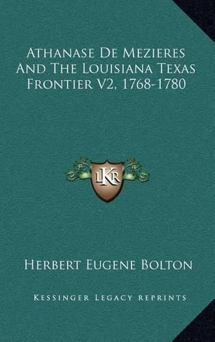 Athanase de Mezieres and the Louisiana Texas Frontier V2, 1768-1780