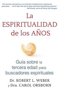 Cover image for La Espiritualidad de Los Anos: Guia Sobre La Tercera Edad Para Buscadores Espirituales