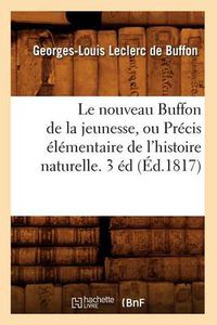 Cover image for Le Nouveau Buffon de la Jeunesse, Ou Precis Elementaire de l'Histoire Naturelle. 3 Ed (Ed.1817)