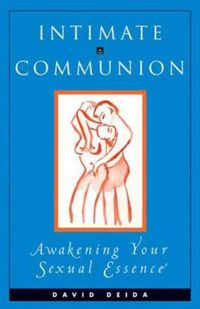 Cover image for Intimate Communion: Awakening Your Sexual Essence