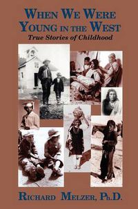 Cover image for When We Were Young in the West: True Histories of Childhood