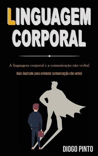 Cover image for Linguagem Corporal: A linguagem corporal e a comunicacao nao verbal (Guia ilustrado para entender comunicacao nao verbal)