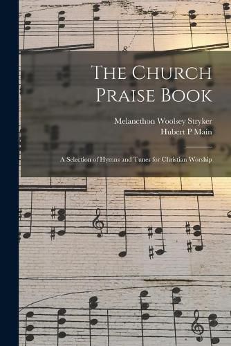 The Church Praise Book: a Selection of Hymns and Tunes for Christian Worship