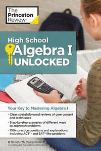 Cover image for High School Algebra I Unlocked: Your Key to Mastering Algebra I