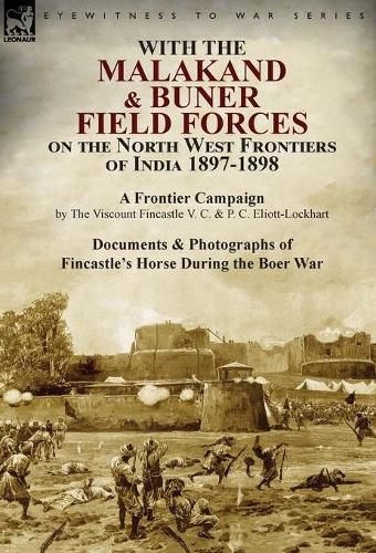 Cover image for With the Malakand & Buner Field Forces on the North West Frontiers of India 1897-1898: A Frontier Campaign by The Viscount Fincastle V. C. & P. C. Eliott-Lockhart and Documents & Photographs of Fincastle's Horse During the Boer War