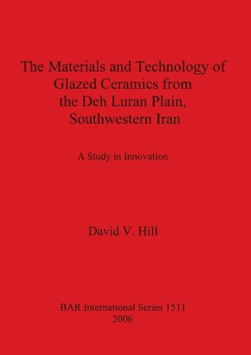 Cover image for The Materials and Technology of Glazed Ceramics from the Deh Luran Plain Southwestern Iran: A Study in Innovation