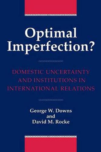 Cover image for Optimal Imperfection?: Domestic Uncertainty and Institutions in International Relations