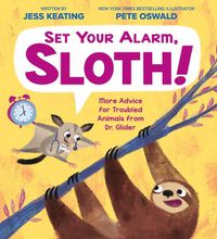 Cover image for Set Your Alarm, Sloth!: More Advice for Troubled Animals from Dr. Glider