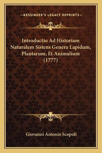 Cover image for Introductio Ad Historiam Naturalem Sistens Genera Lapidum, Plantarum, Et Animalium (1777)