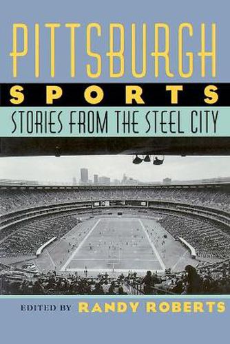 Pittsburgh Sports: Stories From The Steel City