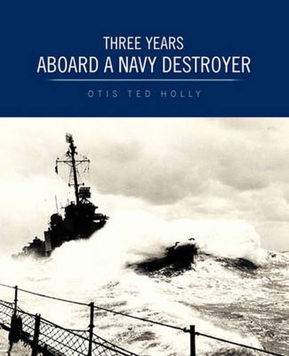 Cover image for Three Years Aboard A Navy Destroyer