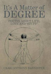 Cover image for It's a Matter of Degree: Poetry about Life, Love and 'Stuff