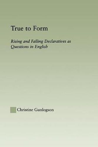 Cover image for True to Form: Rising and Falling Declaratives as Questions in English