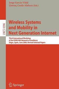 Cover image for Wireless Systems and Mobility in Next Generation Internet: Third International Workshop of the EURO-NGI Network of Excellence, Sitges, Spain, June 6-9, 2006, Revised Selected Papers