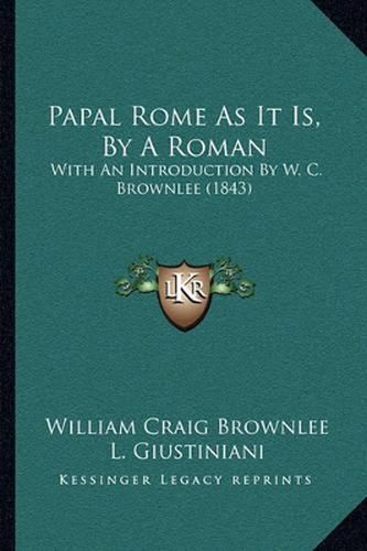 Cover image for Papal Rome as It Is, by a Roman: With an Introduction by W. C. Brownlee (1843)