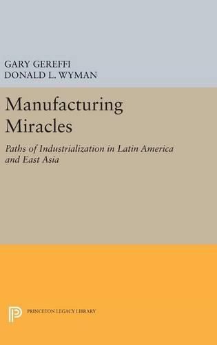 Cover image for Manufacturing Miracles: Paths of Industrialization in Latin America and East Asia